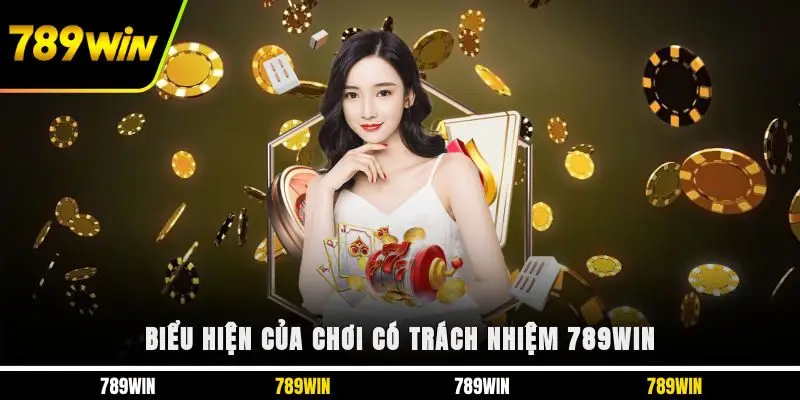 Biểu hiện của chơi có trách nhiệm 789WIN