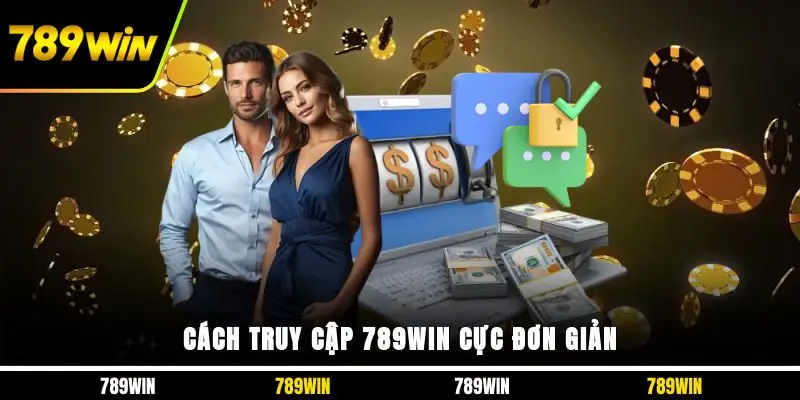 Cách truy cập 789WIN cực đơn giản 