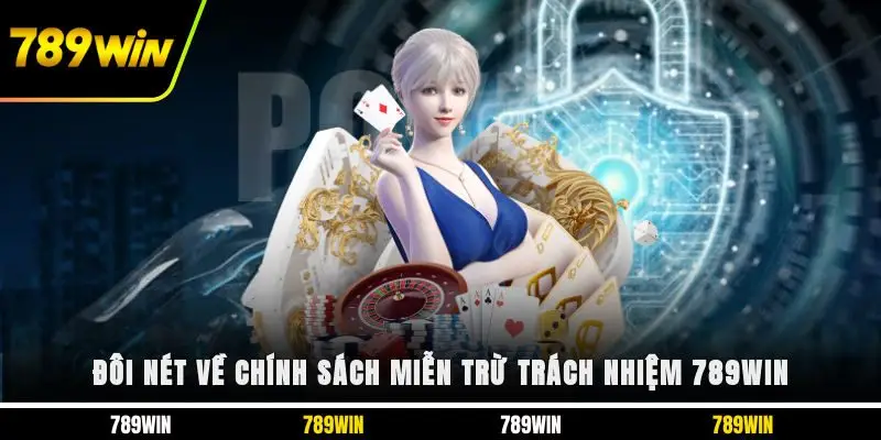 Đôi nét về chính sách miễn trừ trách nhiệm 789WIN 