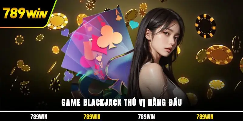 Game Blackjack thú vị hàng đầu